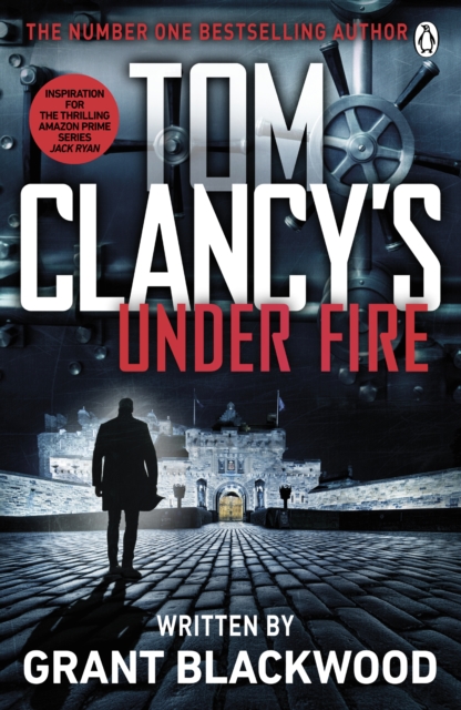 Tom Clancy's Under Fire : INSPIRATION FOR THE THRILLING AMAZON PRIME SERIES JACK RYAN, EPUB eBook