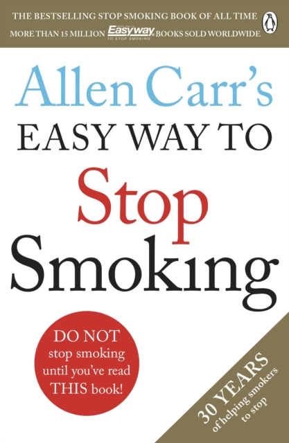 Allen Carr's Easy Way to Stop Smoking : Read this book and you'll never smoke a cigarette again, EPUB eBook