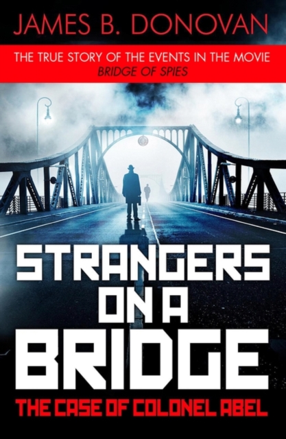 Strangers on a Bridge : The Case of Colonel Abel, Paperback / softback Book