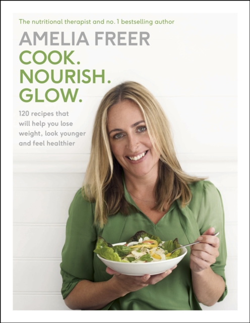 Cook. Nourish. Glow. : 120 recipes to help you lose weight, look younger, and feel healthier, EPUB eBook