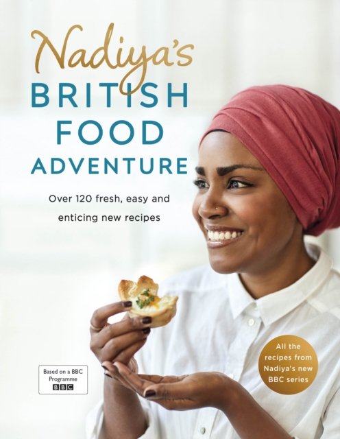 Nadiya's British Food Adventure : Beautiful British recipes with a twist, from the Bake Off winner & bestselling author of Time to Eat, EPUB eBook