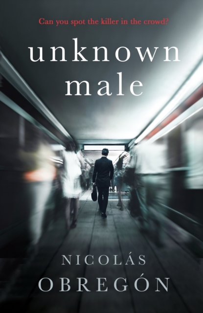 Unknown Male : 'Doesn’t get any darker or more twisted than this’ Sunday Times Crime Club, EPUB eBook