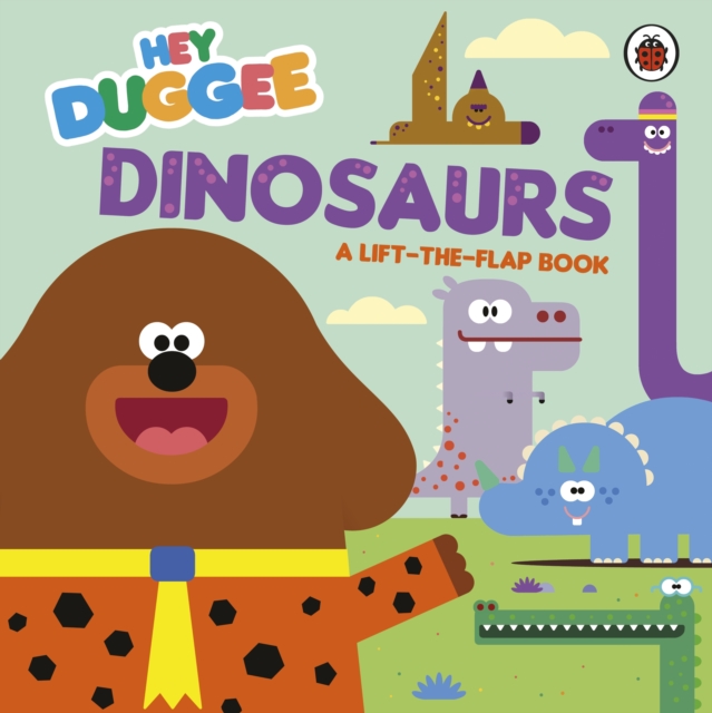 Hey Duggee: Dinosaurs : A Lift-the-Flap Book, Board book Book