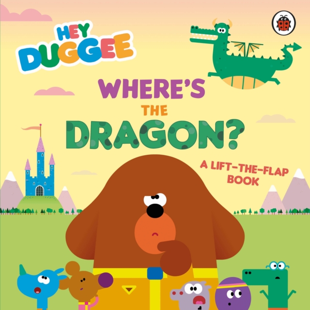 Hey Duggee: Where's the Dragon? : A Lift-the-Flap Book, Board book Book
