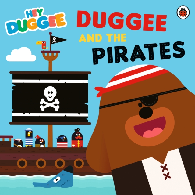 Hey Duggee: Duggee and the Pirates, Paperback / softback Book