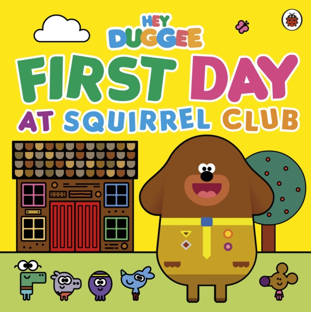Hey Duggee: First Day at Squirrel Club, Paperback / softback Book