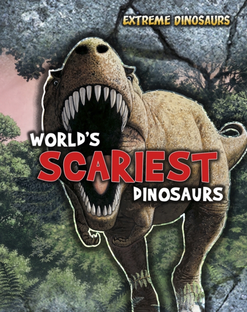 World's Scariest Dinosaurs, Hardback Book