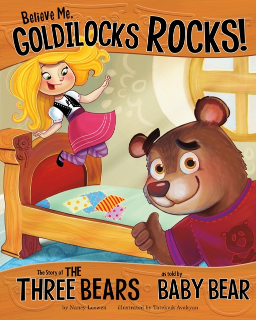 Believe Me, Goldilocks Rocks! : The Story of the Three Bears as Told by Baby Bear, Paperback / softback Book