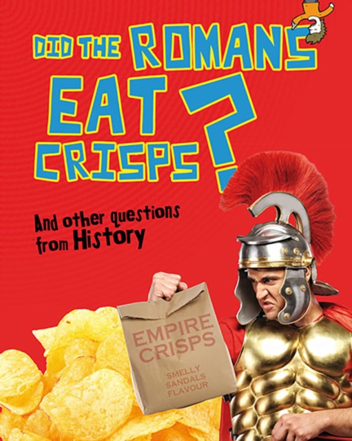 Did the Romans Eat Crisps? : And Other Questions About History, Hardback Book