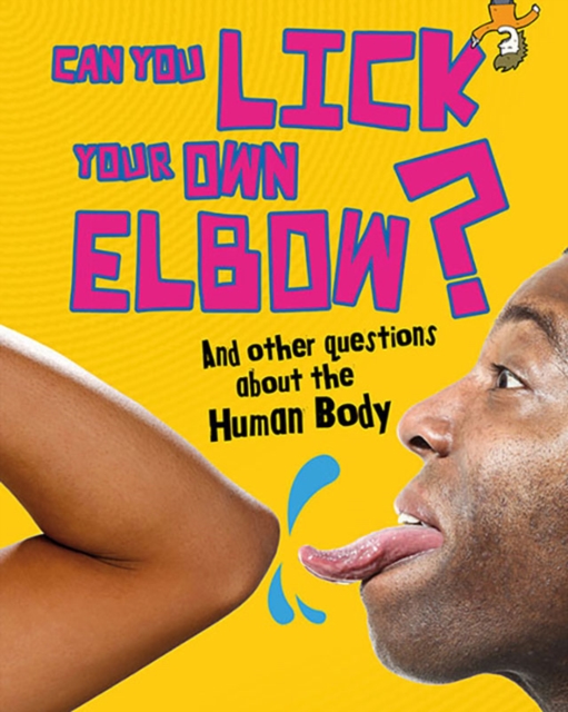 Can You Lick Your Own Elbow? : And Other Questions About the Human Body, Hardback Book