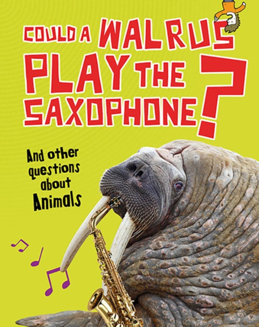 Could a Walrus Play the Saxophone? : And other questions about Animals, Paperback / softback Book