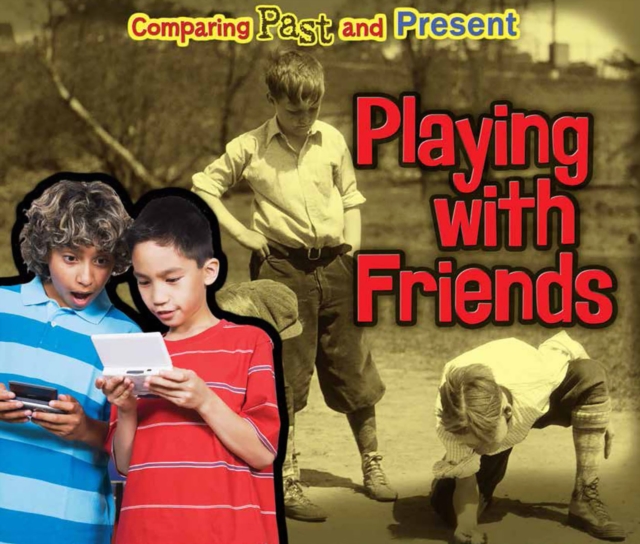 Playing with Friends : Comparing Past and Present, Paperback / softback Book