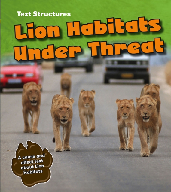 Lion Habitats Under Threat : A Cause and Effect Text, Hardback Book