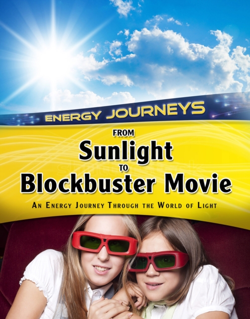 From Sunlight to Blockbuster Movies : An Energy Journey Through the World of Light, Hardback Book