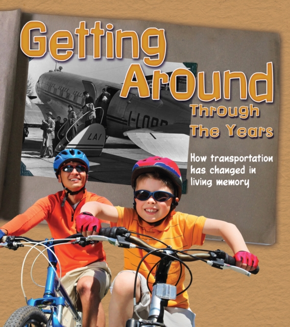 Getting Around Through the Years : How Transport Has Changed in Living Memory, Paperback / softback Book