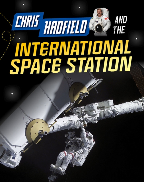 Chris Hadfield and the International Space Station, Hardback Book