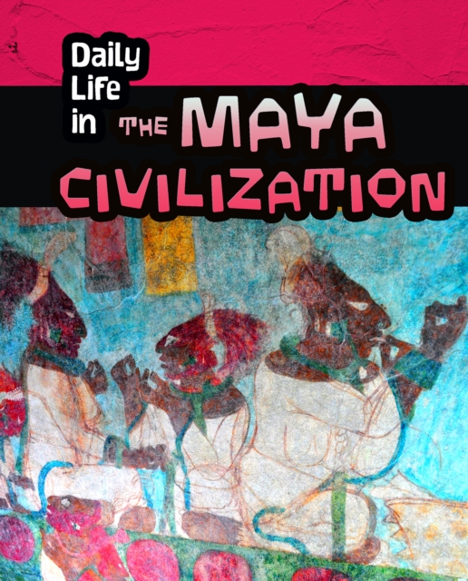 Daily Life in the Maya Civilization, Hardback Book