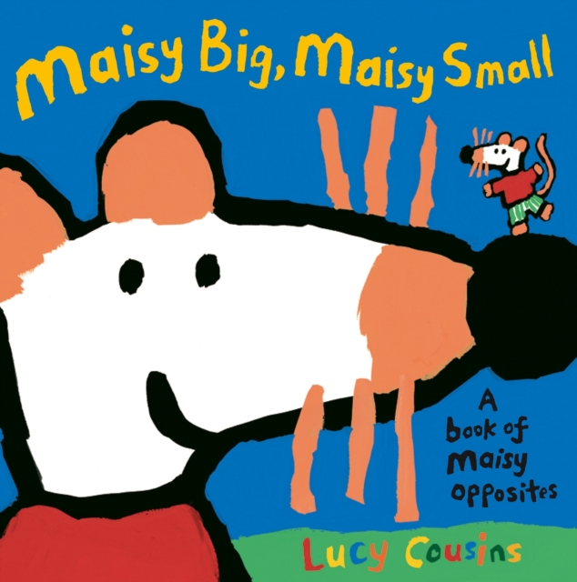 Maisy Big, Maisy Small : A Book of Maisy Opposites, Paperback / softback Book