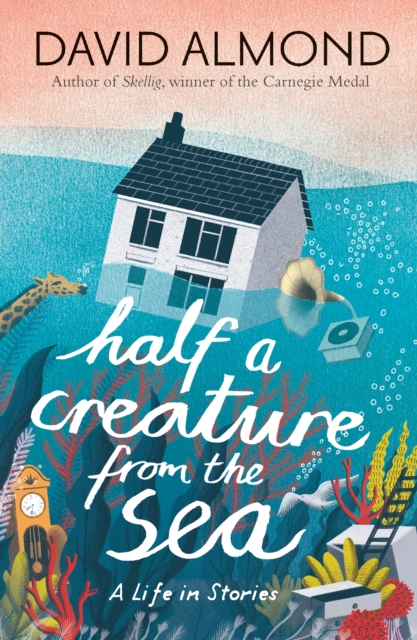 Half a Creature from the Sea : A Life in Stories, Hardback Book
