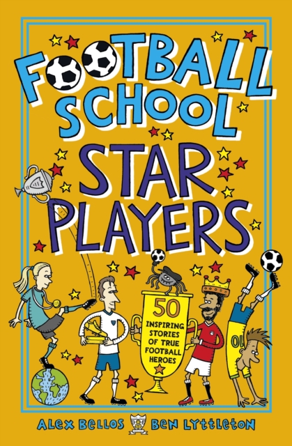 Football School Star Players : 50 Inspiring Stories of True Football Heroes, Paperback / softback Book