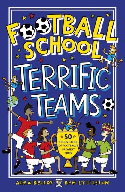 Football School Terrific Teams: 50 True Stories of Football's Greatest Sides, Paperback / softback Book