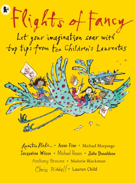 Flights of Fancy: Stories, Pictures and Inspiration from Ten Children's Laureates : Let your imagination soar with top tips from ten children's laureates, Paperback / softback Book