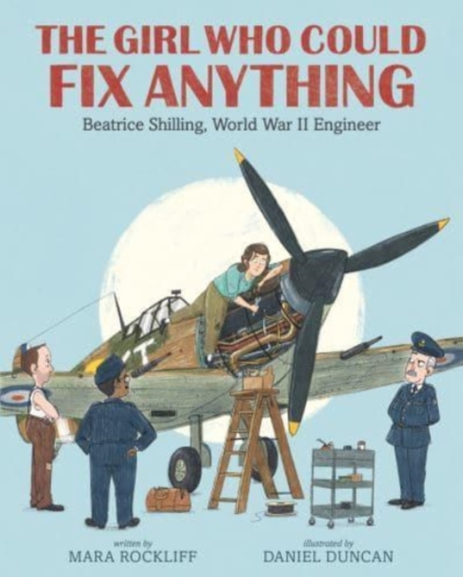 The Girl Who Could Fix Anything: Beatrice Shilling, World War II Engineer, Hardback Book