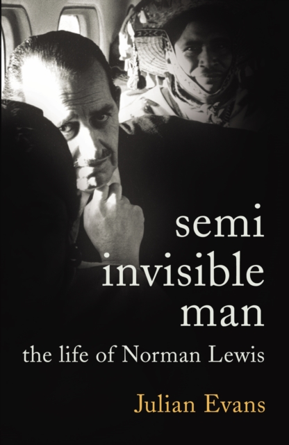 Semi-Invisible Man : The Life of Norman Lewis, EPUB eBook