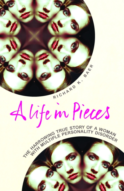 A Life in Pieces : The harrowing story of a woman with 17 personalities, EPUB eBook