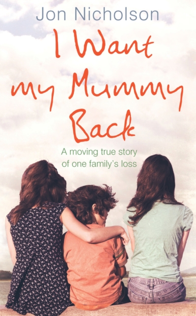 I Want My Mummy Back : A Moving True Story of One Family's Loss, EPUB eBook