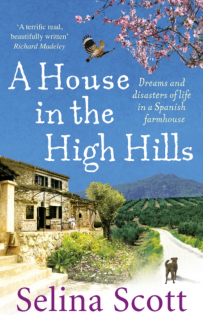 A House in the High Hills : Dreams and Disasters of Life in a Spanish Farmhouse, EPUB eBook