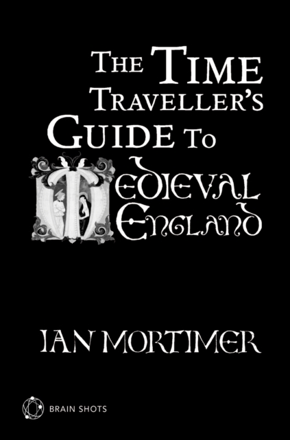 The Time Traveller's Guide to Medieval England Brain Shot, EPUB eBook