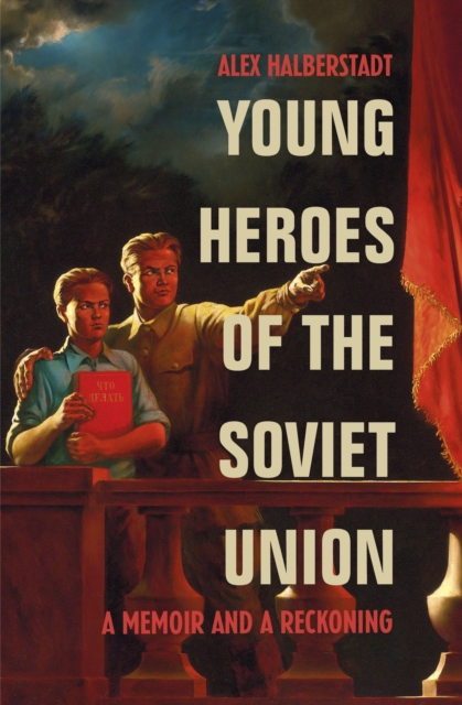 Young Heroes of the Soviet Union : A Memoir and a Reckoning, EPUB eBook