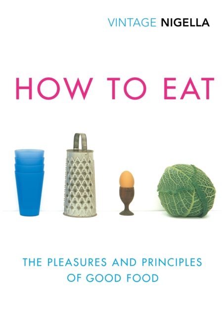 How To Eat : The Pleasures and Principles of Good Food, EPUB eBook