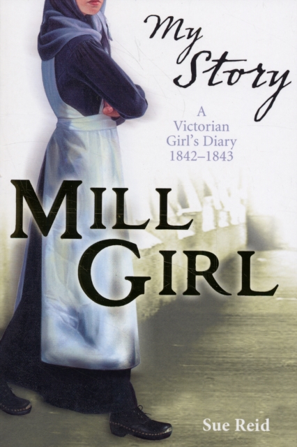 Mill Girl : A Victorian Girl's Diary, 1842-1843, Paperback Book