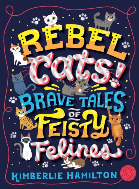 Rebel Cats! Brave Tales of Feisty Felines, Paperback / softback Book