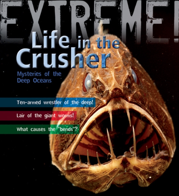 Extreme Science: Life in the Crusher : Mysteries of the Deep Oceans, Hardback Book