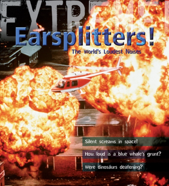 Extreme Science: Earsplitters! : The World's Loudest Noises, Hardback Book