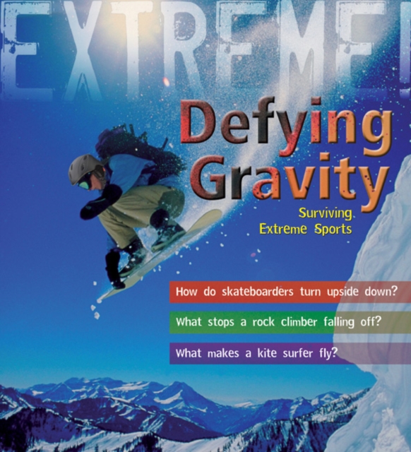 Extreme Science: Defying Gravity : Surviving Extreme Sports, Hardback Book