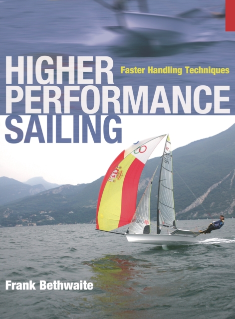 Higher Performance Sailing : Faster Handling Techniques, Paperback / softback Book
