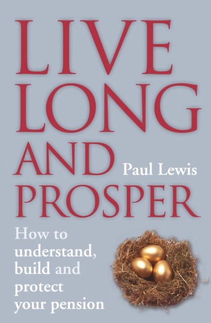 Live Long and Prosper : How to Understand, Build and Protect Your Pension, PDF eBook