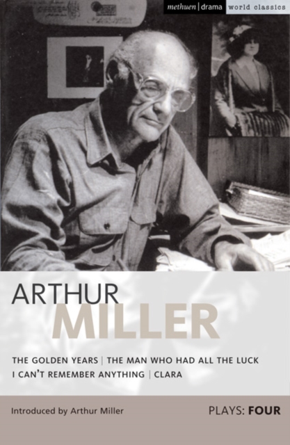 Miller Plays: 4 : The Golden Years; The Man Who Had All the Luck; I Can't Remember Anything; Clara, Paperback / softback Book