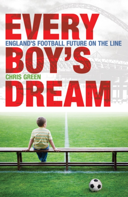Every Boy's Dream : England's Football Future on the Line, Paperback / softback Book