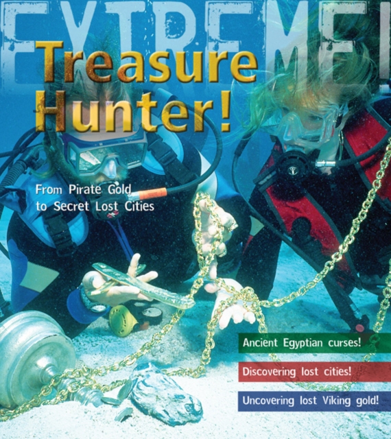 Treasure Hunter! : Discover Lost Cities and Pirate Gold, Hardback Book