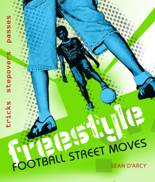Freestyle Football Street Moves : Tricks, Stepovers and Passes, Paperback / softback Book