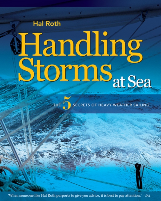 Handling Storms at Sea : The Five Secrets of Heavy Weather Sailing, Hardback Book
