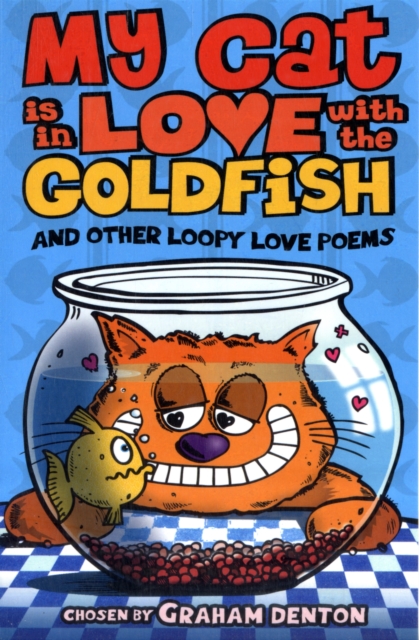 My Cat is in Love with The Goldfish and Other Loopy Love Poems, Paperback / softback Book