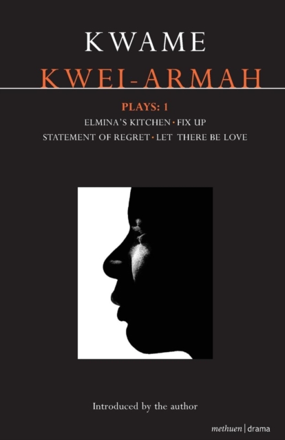 Kwei-Armah Plays: 1 : Elmina's Kitchen; Fix Up; Statement of Regret; Let There Be Love, Paperback / softback Book