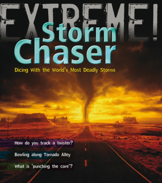 Storm Chaser! : Dicing with the World's Most Deadly Storms, Paperback / softback Book
