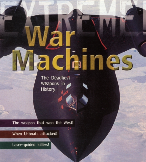 War Machines : The Deadliest Weapons in History, Paperback Book
